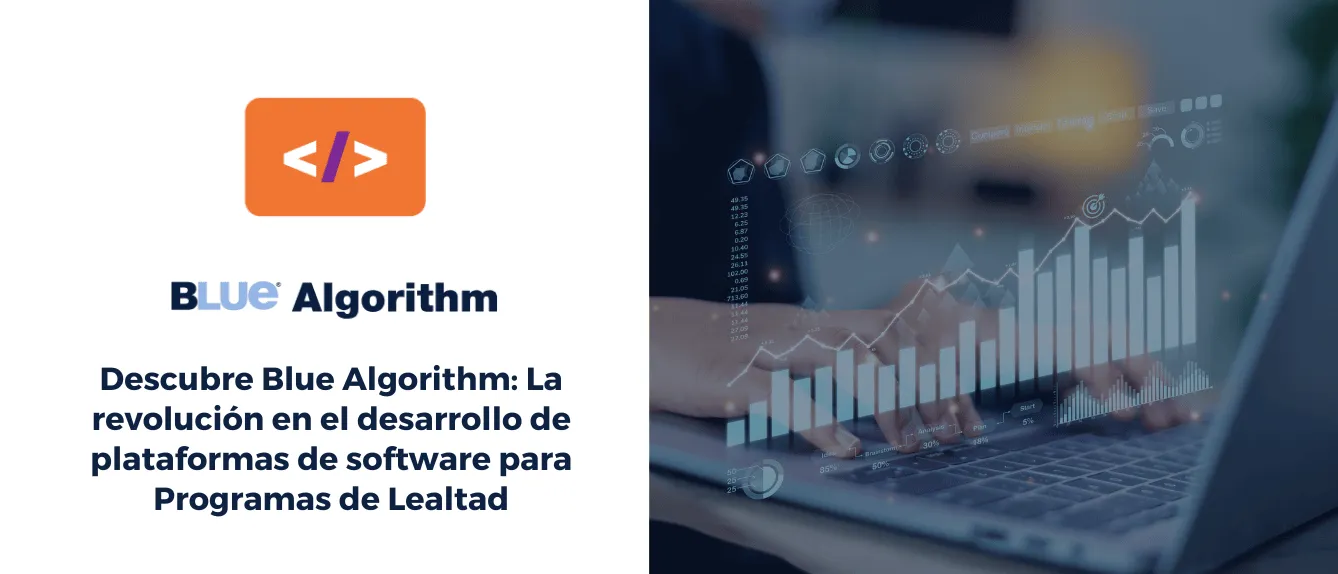 Descubre Blue Algorithm: La revolución en el desarrollo de plataformas de software para Programas de Lealtad