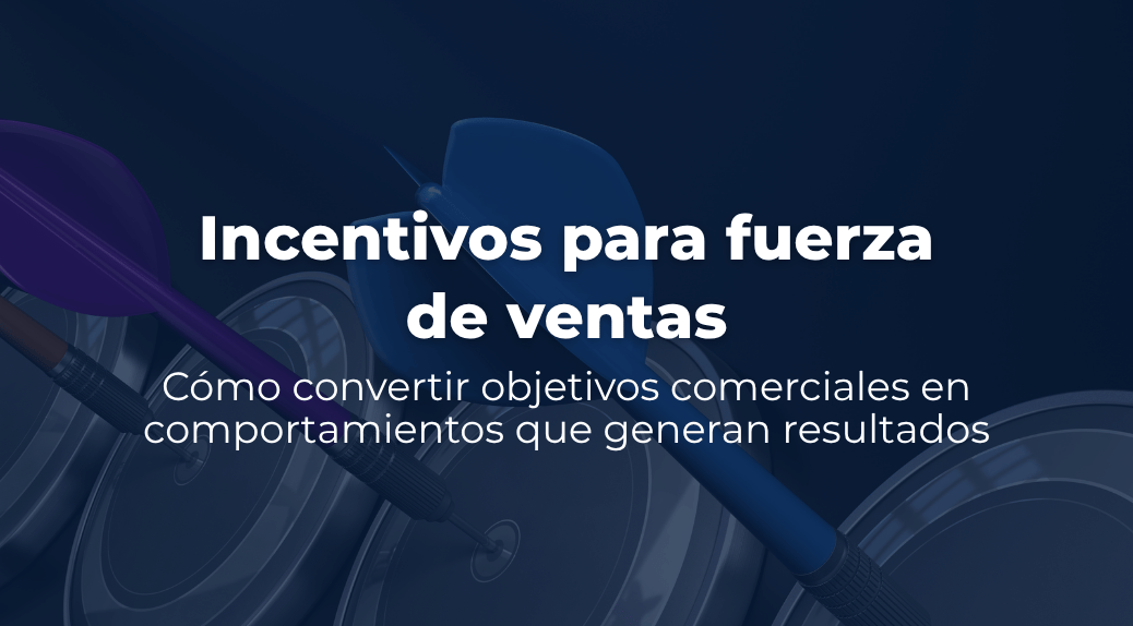 Incentivos para fuerza de ventas: cómo convertir objetivos comerciales en comportamientos que generan resultados