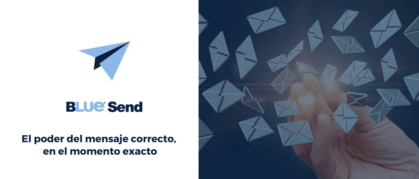 Blue Send: el poder del mensaje correcto, en el momento exacto