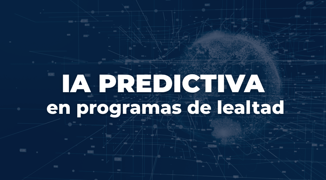 IA Predictiva en programas de lealtad: el siguiente paso para crear clientes más fieles